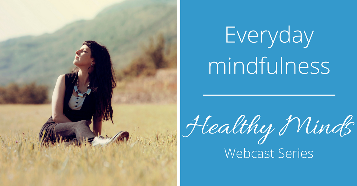 Image # 12 - Healthy Minds Webcast - Everyday mindfulness cover image 1200x628.png